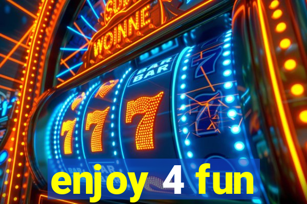 enjoy 4 fun